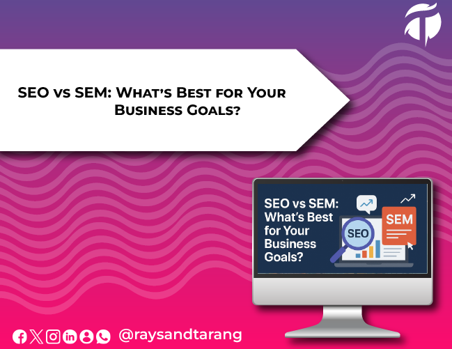 SEO vs SEM: What’s Best for Your Business Goals?